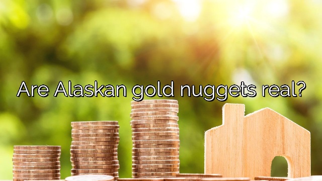 Are Alaskan gold nuggets real?