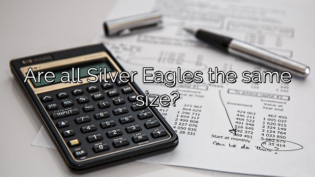 Are all Silver Eagles the same size?