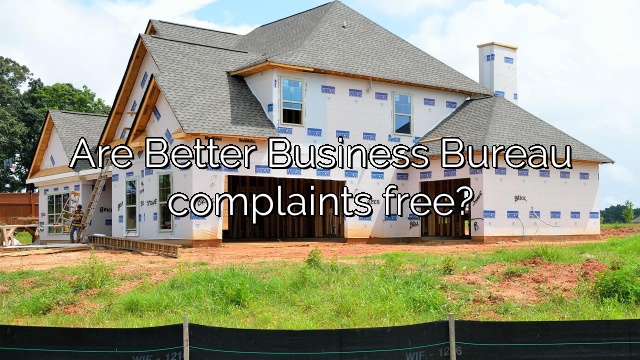 Are Better Business Bureau complaints free?
