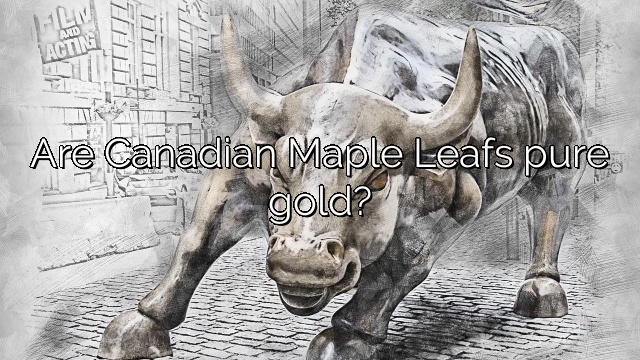 Are Canadian Maple Leafs pure gold?
