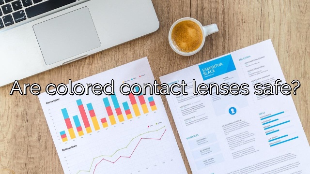 Are colored contact lenses safe?