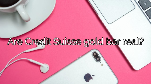 Are Credit Suisse gold bar real?