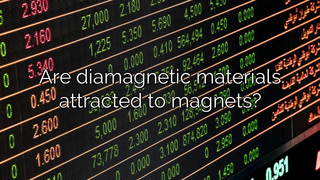 Are diamagnetic materials attracted to magnets?