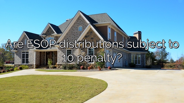 Are ESOP distributions subject to 10 penalty?