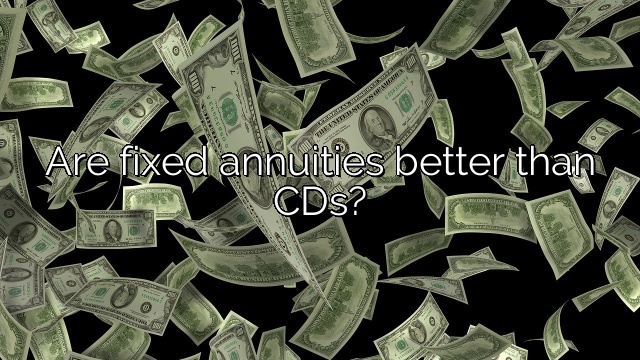 Are fixed annuities better than CDs?