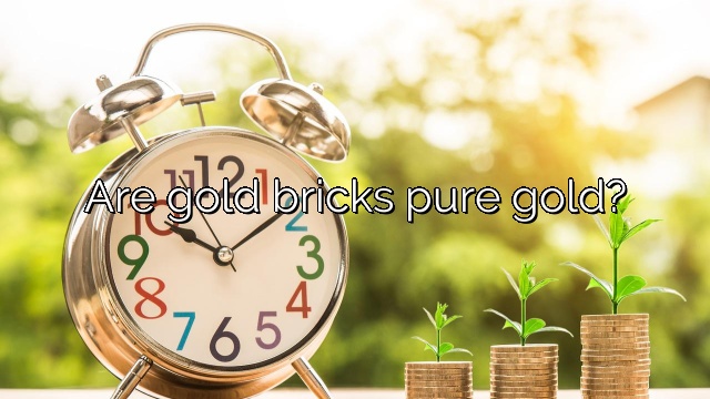 Are gold bricks pure gold?