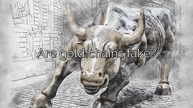 Are gold chains fake?