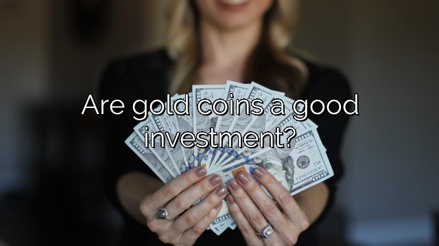 Are gold coins a good investment?