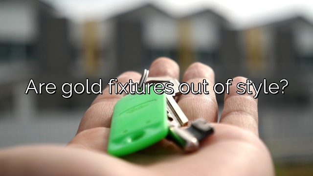 Are gold fixtures out of style?
