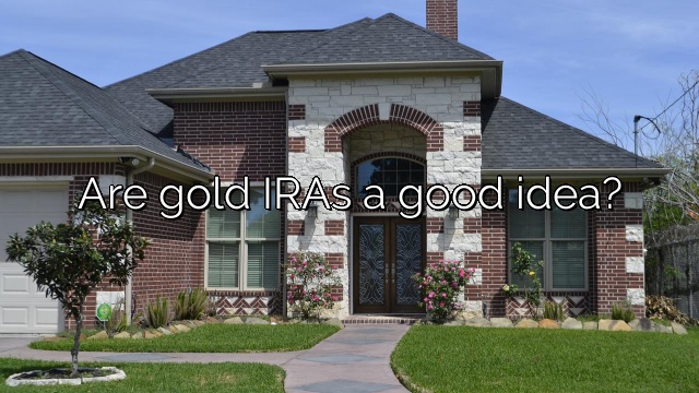 Are gold IRAs a good idea?
