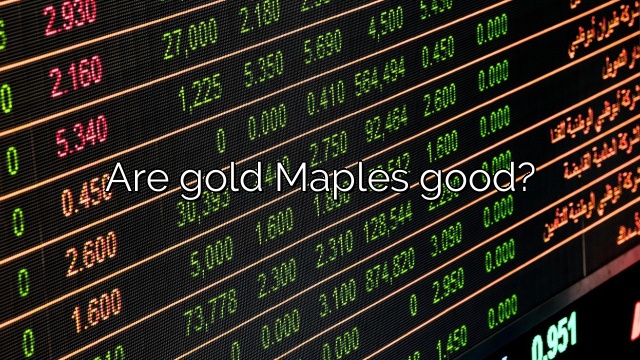 Are gold Maples good?