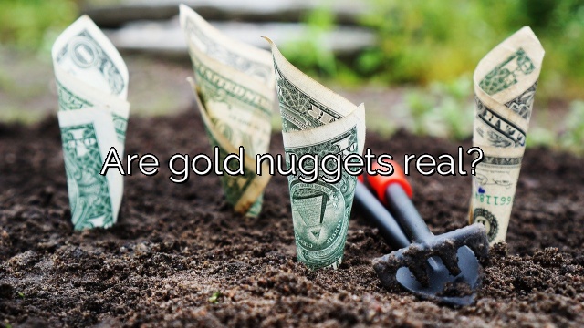 Are gold nuggets real?