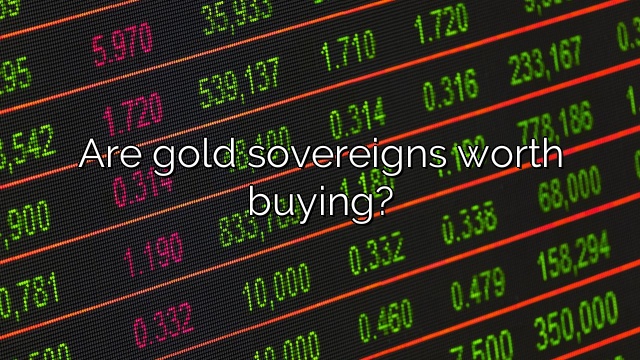 Are gold sovereigns worth buying?