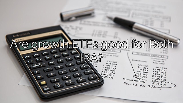Are growth ETFs good for Roth IRA?