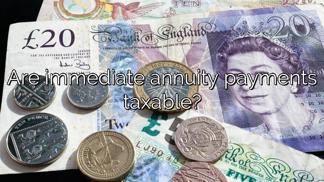 Are immediate annuity payments taxable?