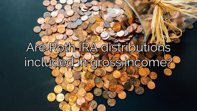 Are Roth IRA distributions included in gross income?