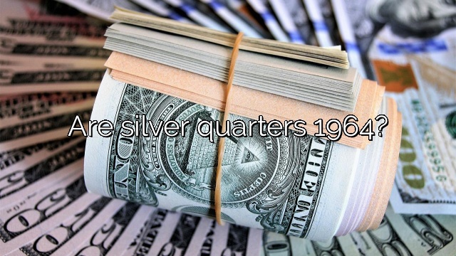 Are silver quarters 1964?