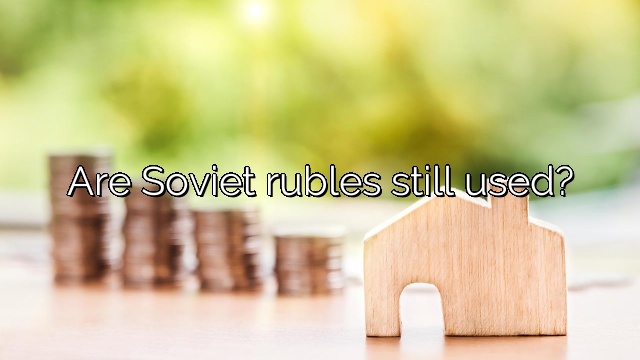 Are Soviet rubles still used?