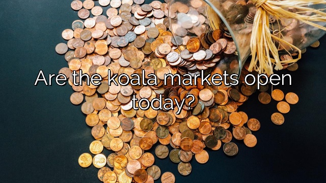 Are the koala markets open today?