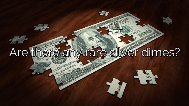 Are there any rare silver dimes?