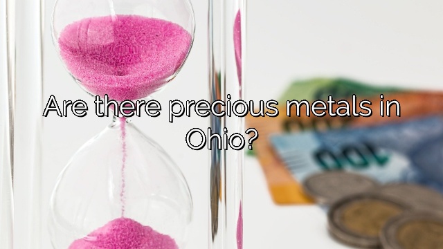 Are there precious metals in Ohio?