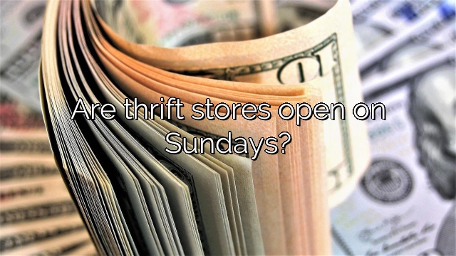 Are thrift stores open on Sundays?