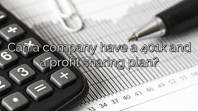 Can a company have a 401k and a profit sharing plan?