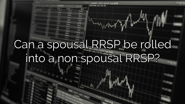 Can a spousal RRSP be rolled into a non spousal RRSP?