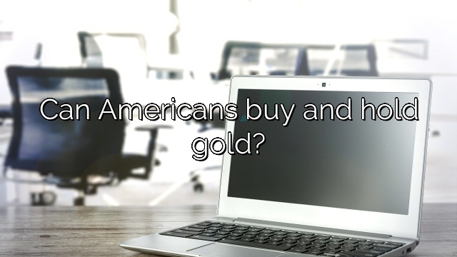 Can Americans buy and hold gold?