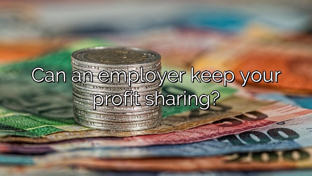 Can an employer keep your profit sharing?