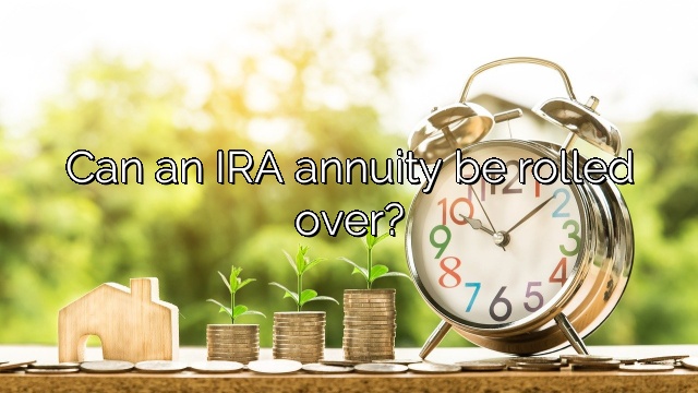 Can an IRA annuity be rolled over?
