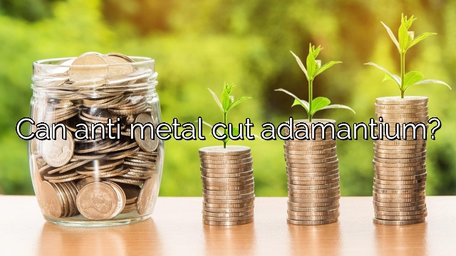 Can anti metal cut adamantium?