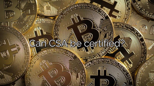 Can CSA be certified?