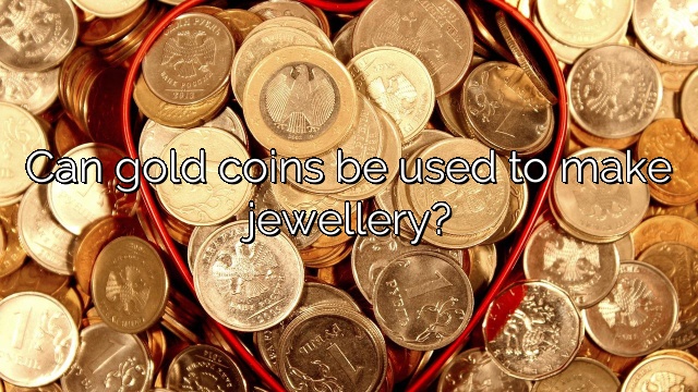 Can gold coins be used to make jewellery?