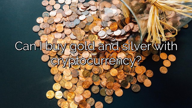 Can I buy gold and silver with cryptocurrency?