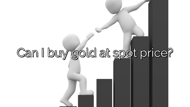Can I buy gold at spot price?