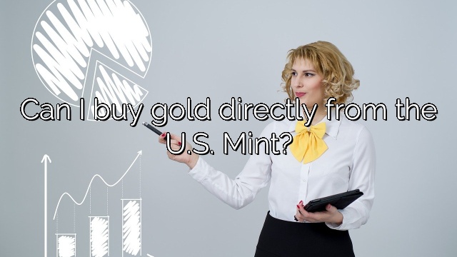 Can I buy gold directly from the U.S. Mint?