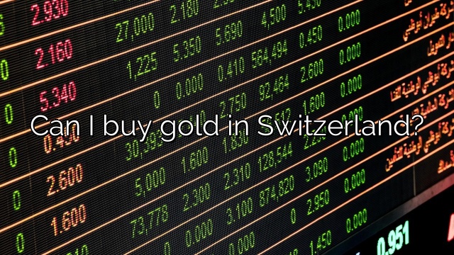 Can I buy gold in Switzerland?