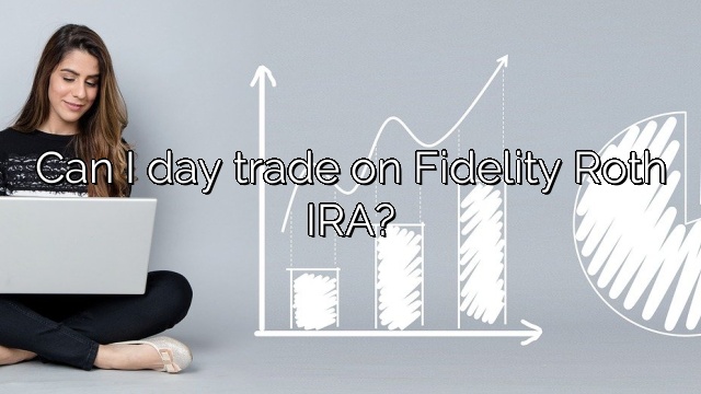 Can I day trade on Fidelity Roth IRA?