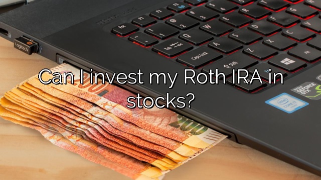Can I invest my Roth IRA in stocks?