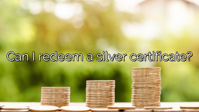 Can I redeem a silver certificate?