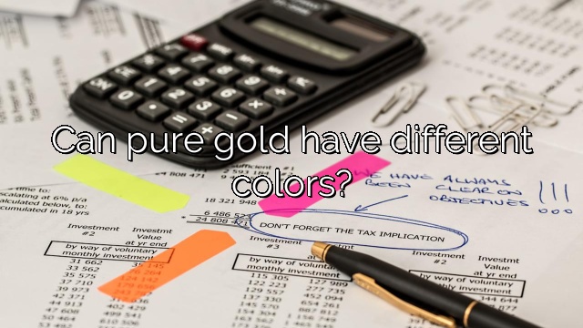Can pure gold have different colors?