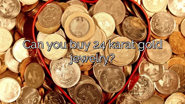 Can you buy 24 karat gold jewelry?