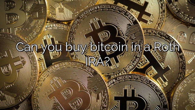 Can you buy bitcoin in a Roth IRA?