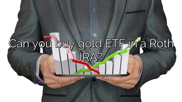 Can you buy gold ETF in a Roth IRA?