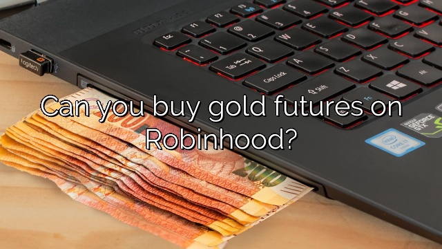 Can you buy gold futures on Robinhood?
