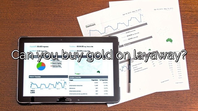 Can you buy gold on layaway?
