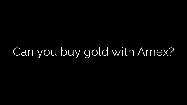 Can you buy gold with Amex?