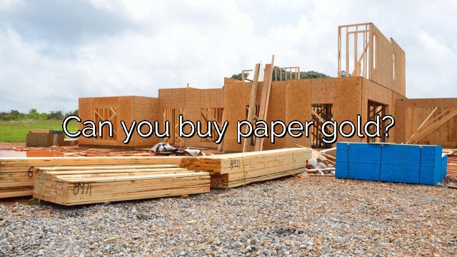 Can you buy paper gold?