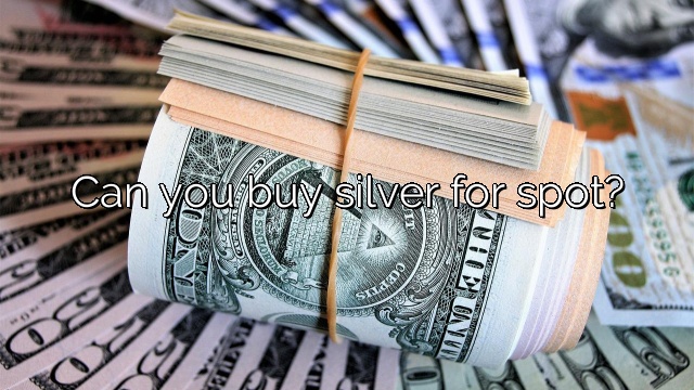Can you buy silver for spot?